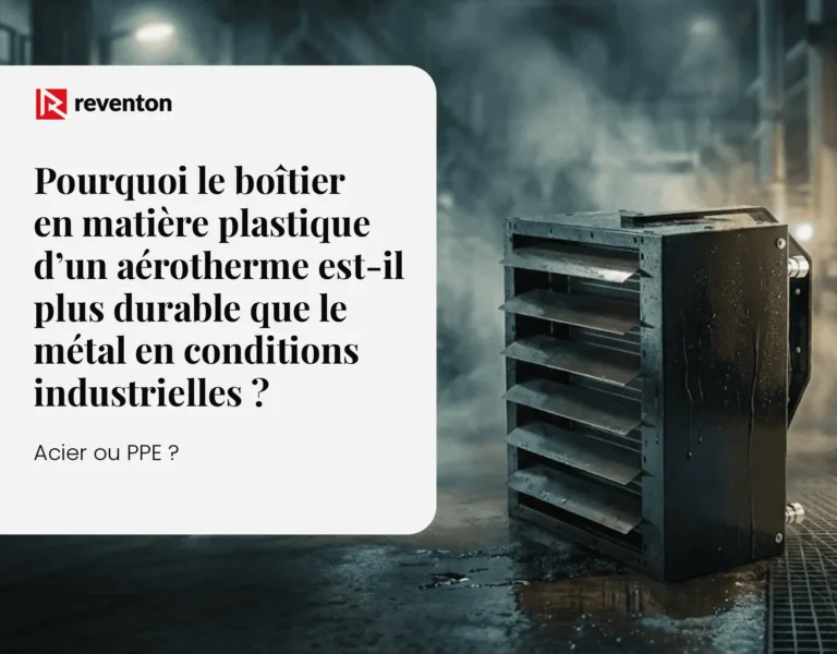 Acier ou PPE ? Pourquoi le boîtier en matière plastique d&rsquo;un aérotherme est-il plus durable que le métal en conditions industrielles ?